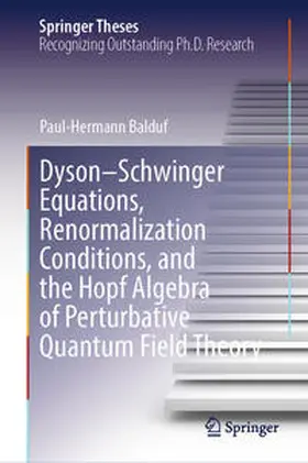 Balduf | Dyson–Schwinger Equations, Renormalization Conditions, and the Hopf Algebra of Perturbative Quantum Field Theory | E-Book | www.sack.de