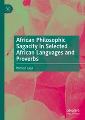 Lajul |  African Philosophic Sagacity in Selected African Languages and Proverbs | eBook | Sack Fachmedien