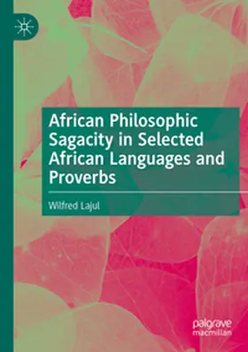 Lajul |  African Philosophic Sagacity in Selected African Languages and Proverbs | Buch |  Sack Fachmedien