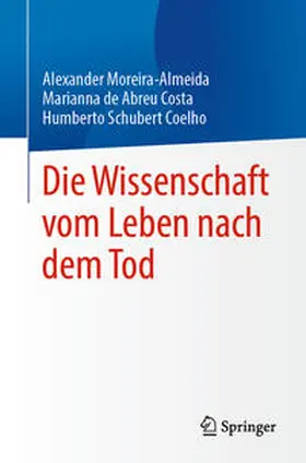 Moreira-Almeida / Coelho / Costa |  Die Wissenschaft vom Leben nach dem Tod | Buch |  Sack Fachmedien