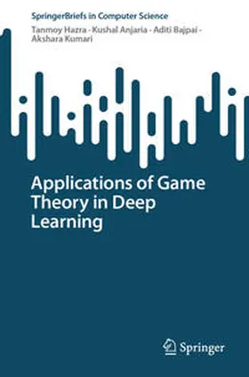 Hazra / Anjaria / Bajpai |  Applications of Game Theory in Deep Learning | Buch |  Sack Fachmedien