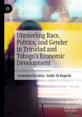 Khadan / Jit Ruprah |  Unraveling Race, Politics, and Gender in Trinidad and Tobago’s Economic Development | eBook | Sack Fachmedien