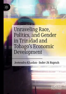 Jit Ruprah / Khadan |  Unraveling Race, Politics, and Gender in Trinidad and Tobago's Economic Development | Buch |  Sack Fachmedien