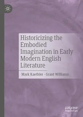 Kaethler / Williams |  Historicizing the Embodied Imagination in Early Modern English Literature | Buch |  Sack Fachmedien