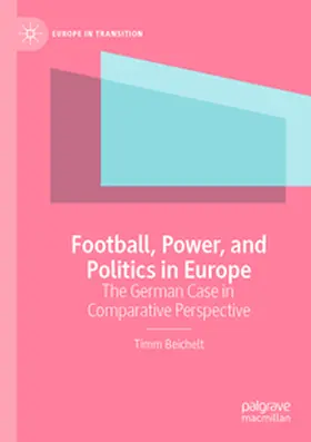 Beichelt |  Football, Power, and Politics in Europe | Buch |  Sack Fachmedien