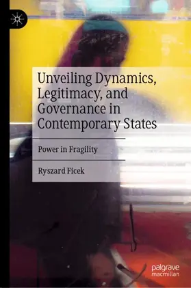 Ficek | Unveiling Dynamics, Legitimacy, and Governance in Contemporary States | Buch | 978-3-031-55355-4 | www.sack.de