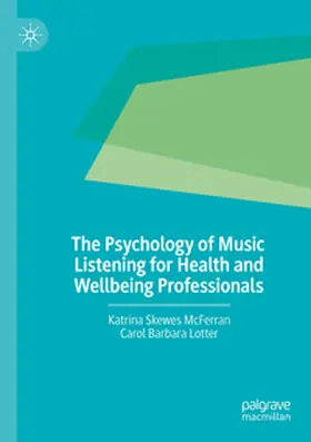 Lotter / Skewes McFerran |  The Psychology of Music Listening for Health and Wellbeing Professionals | Buch |  Sack Fachmedien