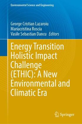Lazaroiu / Roscia / Dancu | Energy Transition Holistic Impact Challenge (ETHIC): A New Environmental and Climatic Era | Buch | 978-3-031-55447-6 | sack.de