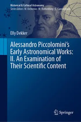 Dekker |  Alessandro Piccolomini's Early Astronomical Works: II. An Examination of Their Scientific Content | Buch |  Sack Fachmedien