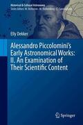 Dekker |  Alessandro Piccolomini’s Early Astronomical Works: II. An Examination of Their Scientific Content | Buch |  Sack Fachmedien