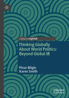 Bilgin / Smith |  Thinking Globally About World Politics: Beyond Global IR | Buch |  Sack Fachmedien