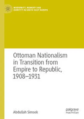 Simsek | Ottoman Nationalism in Transition from Empire to Republic, 1908–1931 | E-Book | sack.de