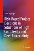 Raydugin |  Risk-Based Project Decisions in Situations of High Complexity and Deep Uncertainty | Buch |  Sack Fachmedien