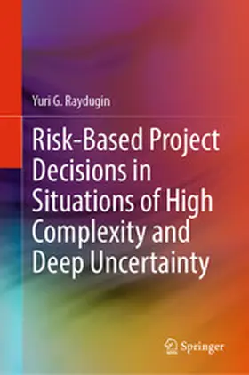 Raydugin |  Risk-Based Project Decisions in Situations of High Complexity and Deep Uncertainty | eBook | Sack Fachmedien