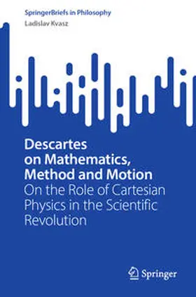 Kvasz | Descartes on Mathematics, Method and Motion | E-Book | sack.de