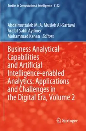Musleh Al-Sartawi / Aydiner / Kanan |  Business Analytical Capabilities and Artificial Intelligence-enabled Analytics: Applications and Challenges in the Digital Era, Volume 2 | Buch |  Sack Fachmedien