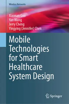 Guo / Wang / Cheng |  Mobile Technologies for Smart Healthcare System Design | Buch |  Sack Fachmedien