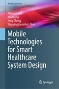 Guo / Wang / Cheng |  Mobile Technologies for Smart Healthcare System Design | Buch |  Sack Fachmedien