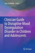 Goldstein |  Clinician Guide to Disruptive Mood Dysregulation Disorder in Children and Adolescents | Buch |  Sack Fachmedien