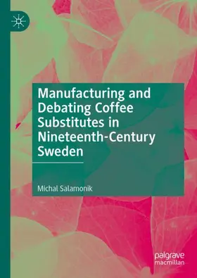 Salamonik |  Manufacturing and Debating Coffee Substitutes in Nineteenth-Century Sweden | Buch |  Sack Fachmedien