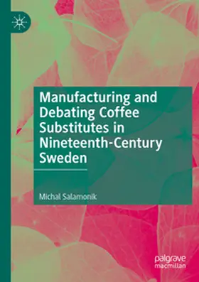 Salamonik |  Manufacturing and Debating Coffee Substitutes in Nineteenth-Century Sweden | Buch |  Sack Fachmedien