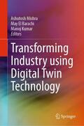 Mishra / El Barachi / Kumar |  Transforming Industry using Digital Twin Technology | Buch |  Sack Fachmedien