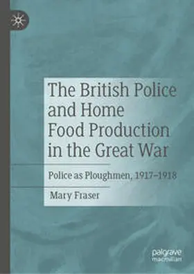 Fraser |  The British Police and Home Food Production in the Great War | eBook | Sack Fachmedien