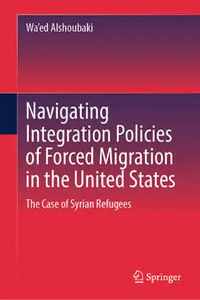 Alshoubaki |  Navigating Integration Policies of Forced Migration in the United States | Buch |  Sack Fachmedien