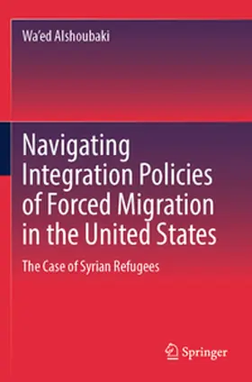 Alshoubaki |  Navigating Integration Policies of Forced Migration in the United States | Buch |  Sack Fachmedien
