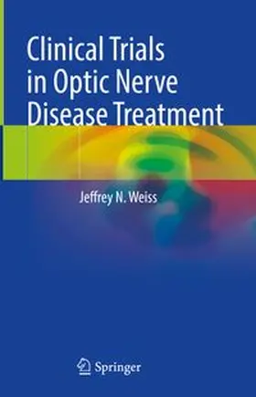 Weiss | Clinical Trials in Optic Nerve Disease Treatment | Buch | 978-3-031-58814-3 | www.sack.de