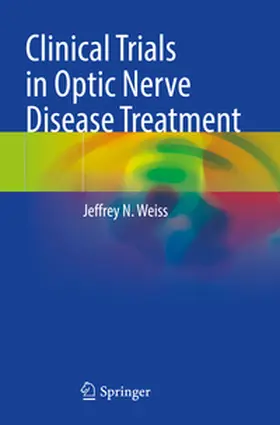 Weiss |  Clinical Trials in Optic Nerve Disease Treatment | Buch |  Sack Fachmedien