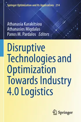 Karakitsiou / Migdalas / Pardalos |  Disruptive Technologies and Optimization Towards Industry 4.0 Logistics | Buch |  Sack Fachmedien