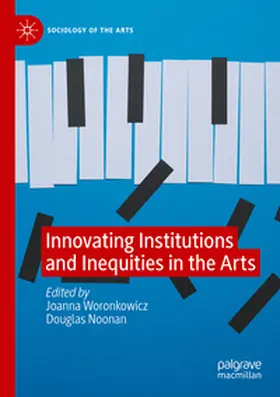 Woronkowicz / Noonan |  Innovating Institutions and Inequities in the Arts | Buch |  Sack Fachmedien