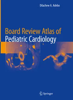 Adebo | Board Review Atlas of Pediatric Cardiology | E-Book | sack.de
