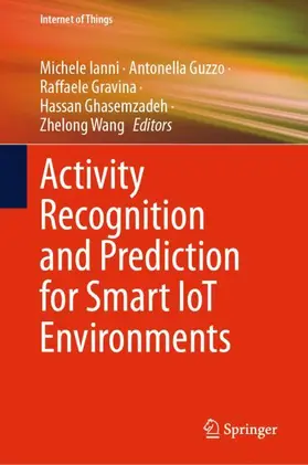 Ianni / Guzzo / Wang |  Activity Recognition and Prediction for Smart IoT Environments | Buch |  Sack Fachmedien