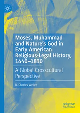 Weller |  Moses, Muhammad and Nature’s God in Early American Religious-Legal History, 1640-1830 | eBook | Sack Fachmedien
