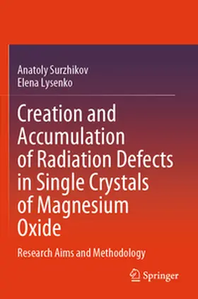 Surzhikov / Lysenko |  Creation and Accumulation of Radiation Defects in Single Crystals of Magnesium Oxide | Buch |  Sack Fachmedien