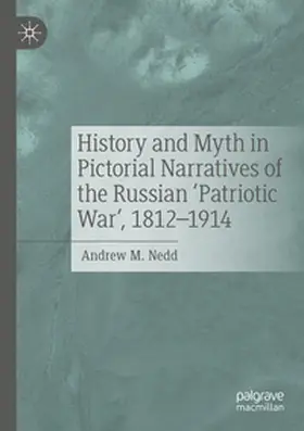 Nedd |  History and Myth in Pictorial Narratives of the Russian 'Patriotic War', 1812-1914 | Buch |  Sack Fachmedien