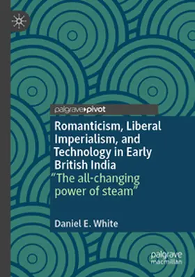 White |  Romanticism, Liberal Imperialism, and Technology in Early British India | Buch |  Sack Fachmedien