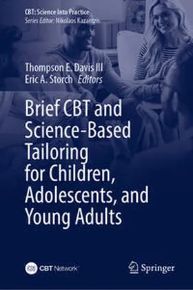 Davis III / Storch |  Brief CBT and Science-Based Tailoring for Children, Adolescents, and Young Adults | Buch |  Sack Fachmedien