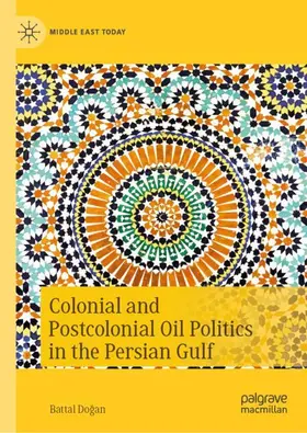 Dogan |  Colonial and Postcolonial Oil Politics in the Persian Gulf | Buch |  Sack Fachmedien