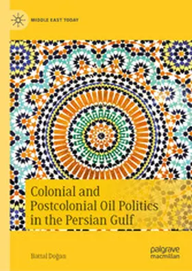 Dogan / Dogan |  Colonial and Postcolonial Oil Politics in the Persian Gulf | eBook | Sack Fachmedien