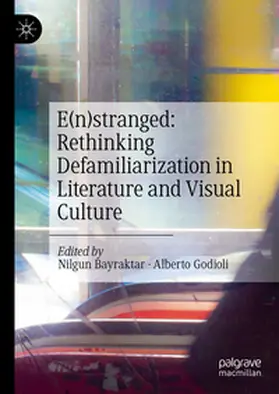 Bayraktar / Godioli | E(n)stranged: Rethinking Defamiliarization in Literature and Visual Culture | E-Book | www.sack.de