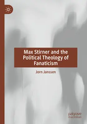 Janssen |  Max Stirner and the Political Theology of Fanaticism | eBook | Sack Fachmedien