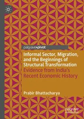 Bhattacharya |  Informal Sector, Migration, and the Beginnings of Structural Transformation | Buch |  Sack Fachmedien