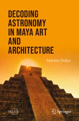 Dolan |  Decoding Astronomy in Maya Art and Architecture | eBook | Sack Fachmedien