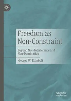 Rainbolt | Freedom as Non-Constraint | Buch | 978-3-031-61180-3 | www.sack.de