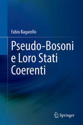 Bagarello |  Pseudo-Bosoni e Loro Stati Coerenti | eBook | Sack Fachmedien