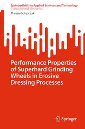 Golabczak / Golabczak |  Performance Properties of Superhard Grinding Wheels in Erosive Dressing Processes | eBook | Sack Fachmedien