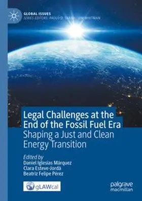 Iglesias Márquez / Esteve-Jordà / Felipe Pérez |  Legal Challenges at the End of the Fossil Fuel Era | Buch |  Sack Fachmedien
